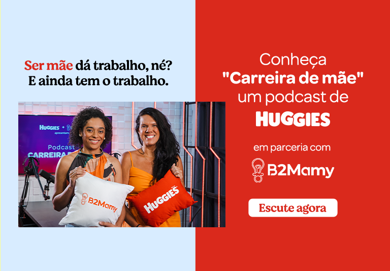 Podcast Carreira de Mãe | Huggies e B2mamy